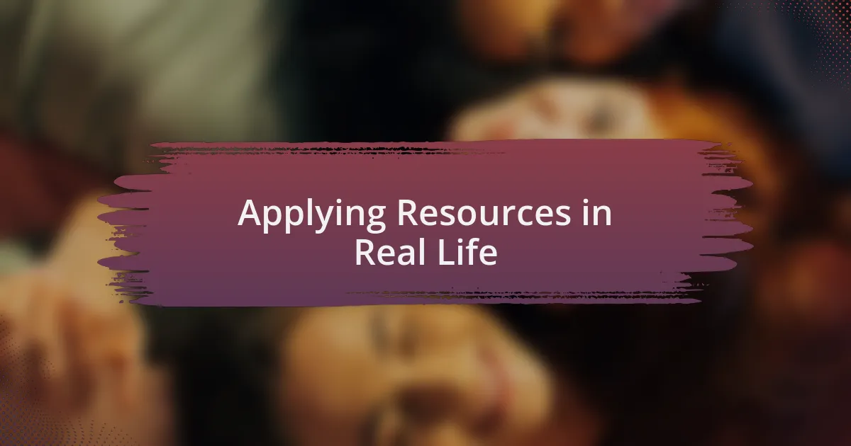 Applying Resources in Real Life