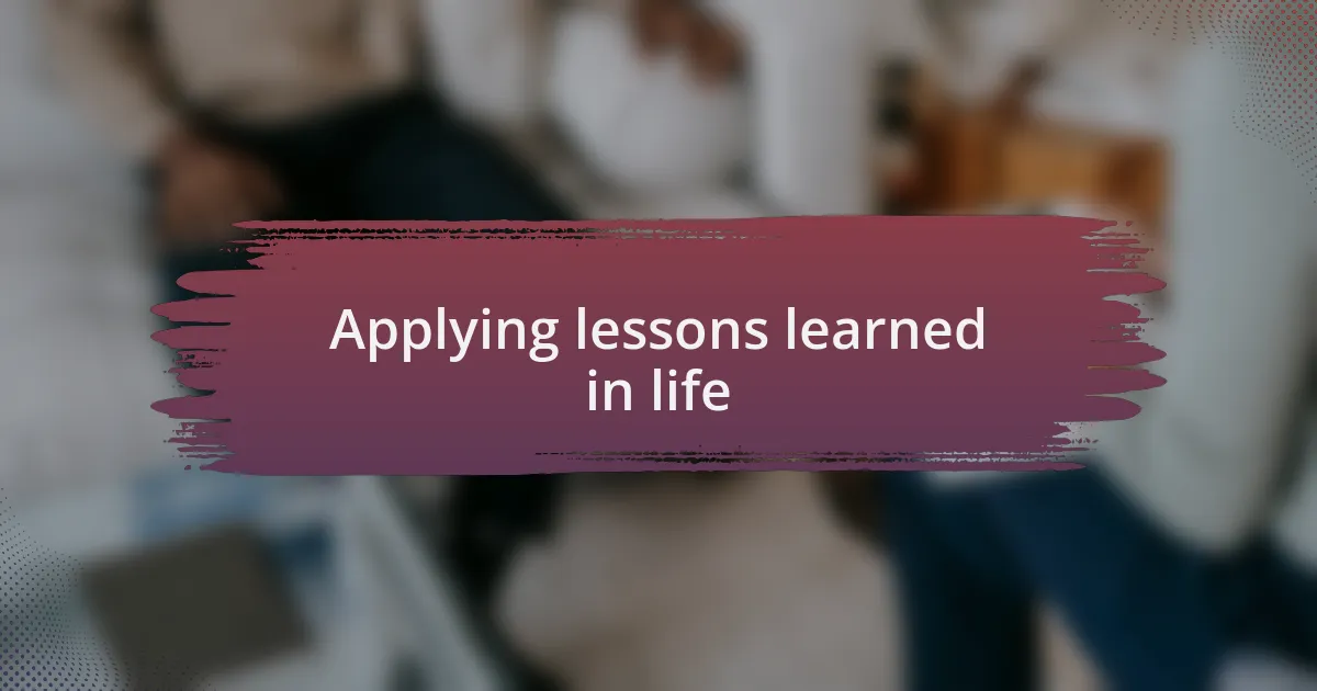 Applying lessons learned in life