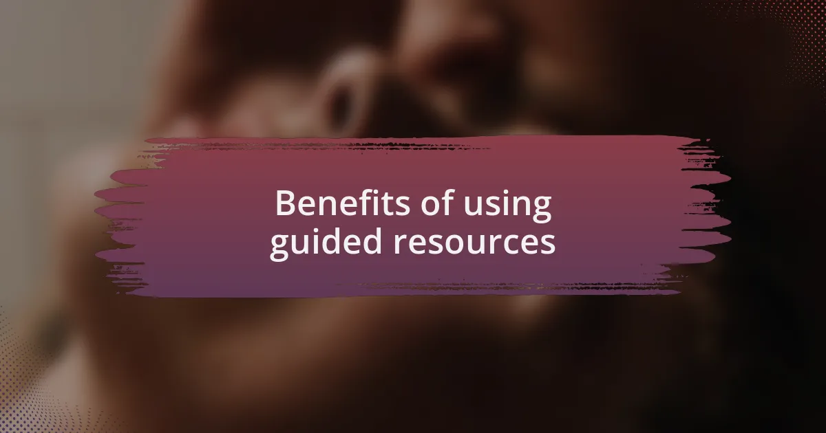 Benefits of using guided resources