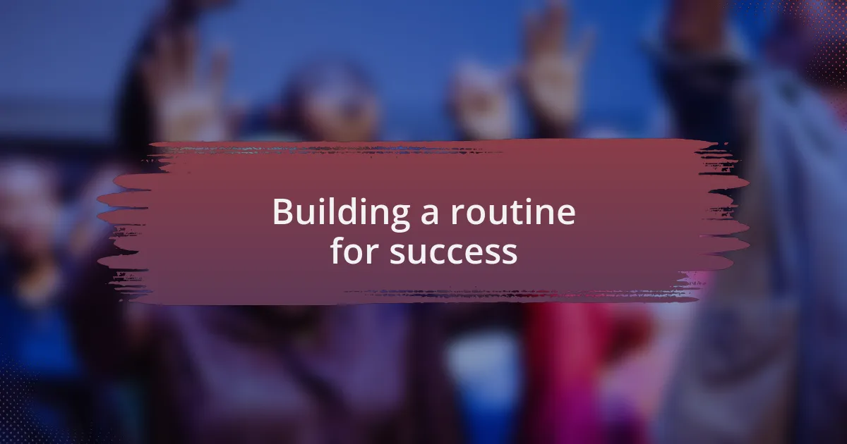 Building a routine for success