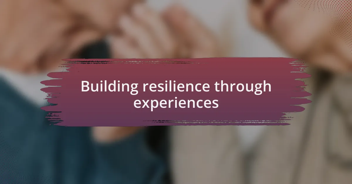 Building resilience through experiences