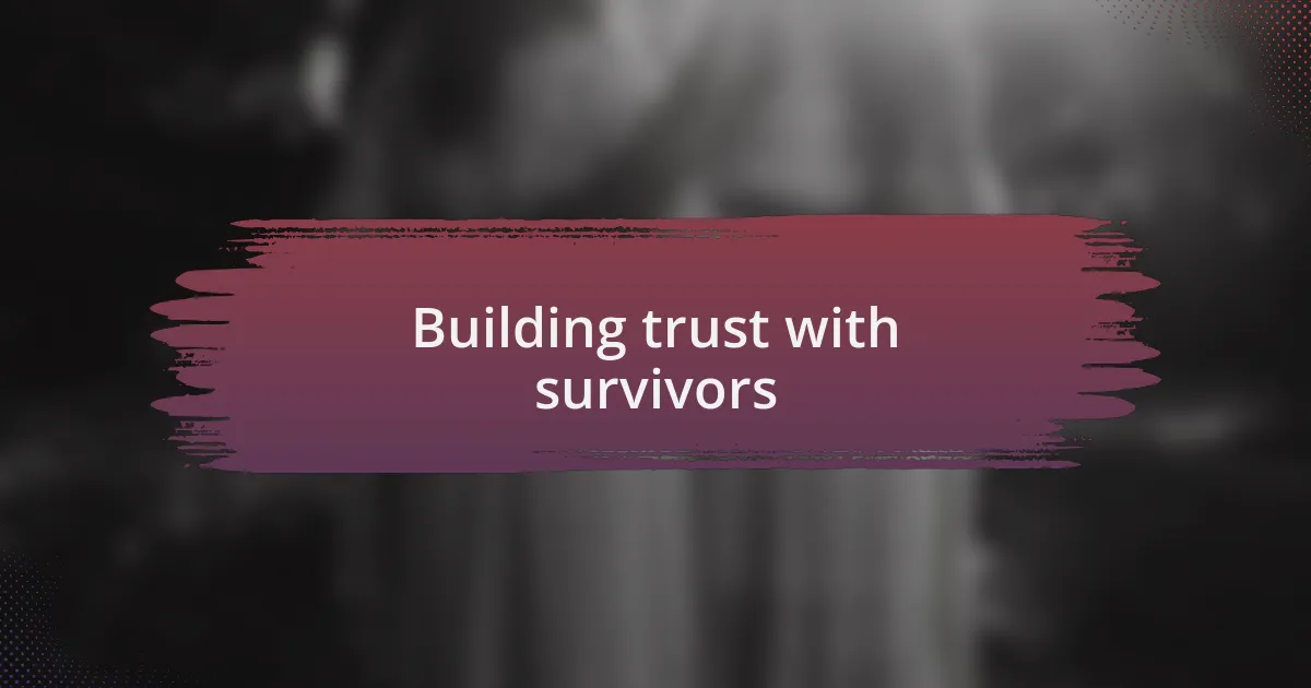 Building trust with survivors