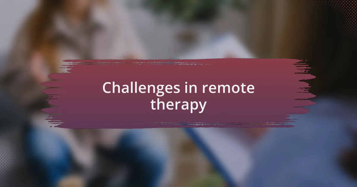Challenges in remote therapy