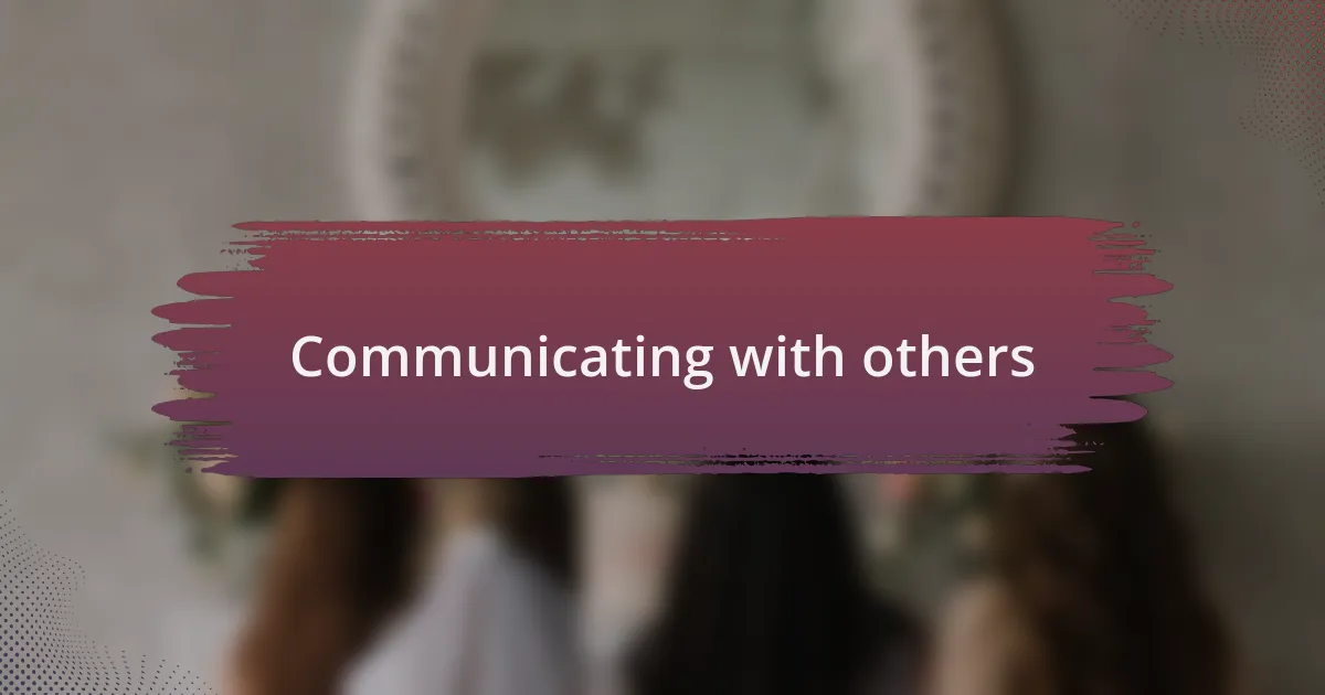 Communicating with others