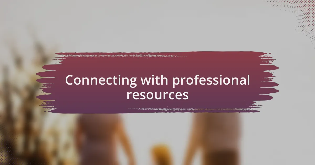 Connecting with professional resources