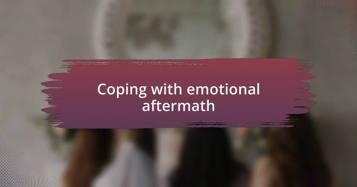 Coping with emotional aftermath