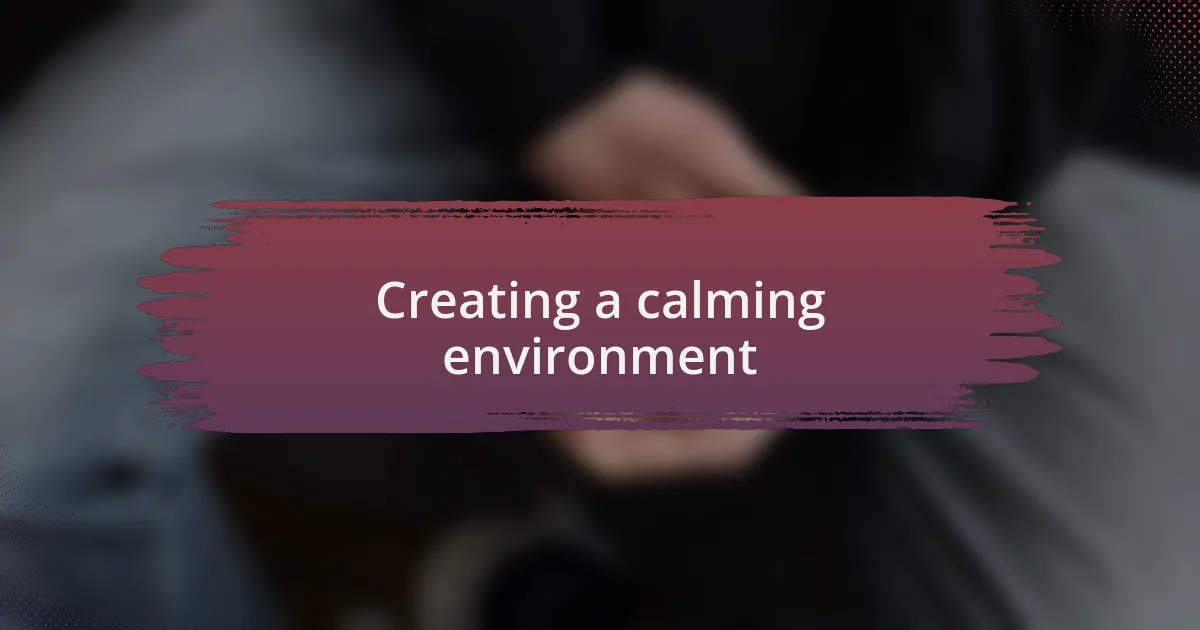 Creating a calming environment