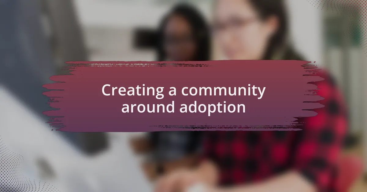 Creating a community around adoption