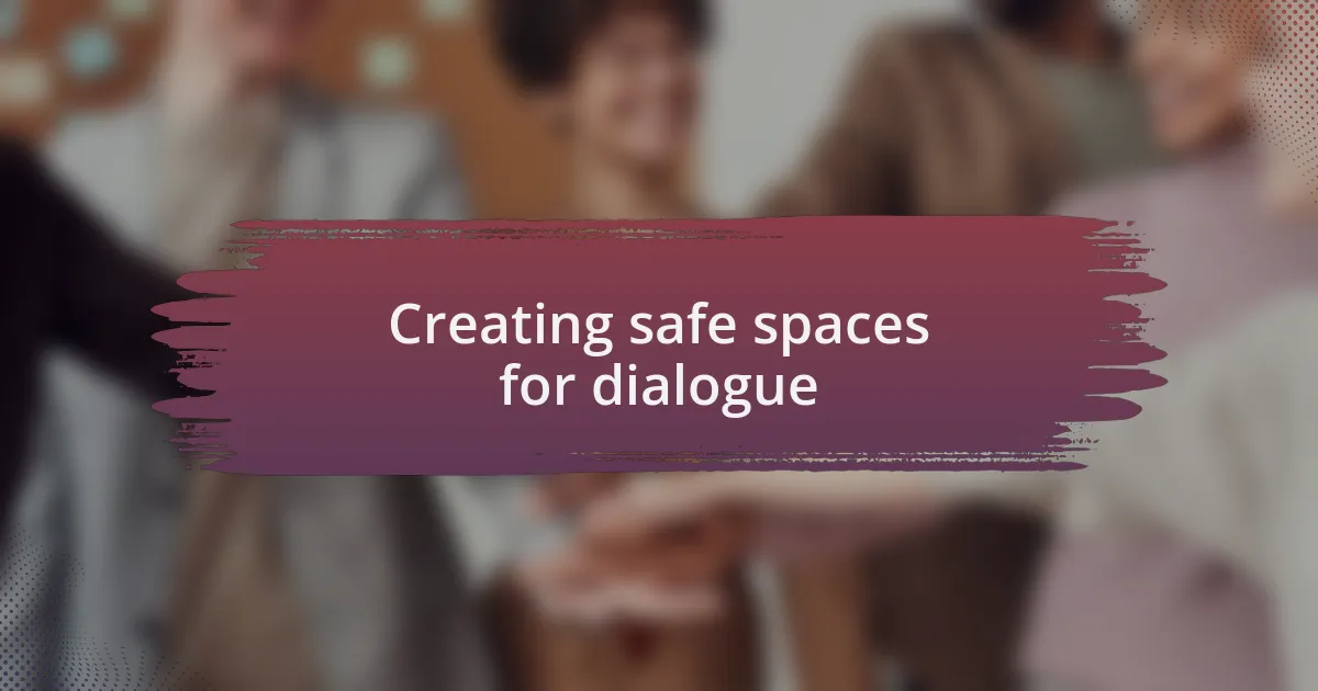 Creating safe spaces for dialogue