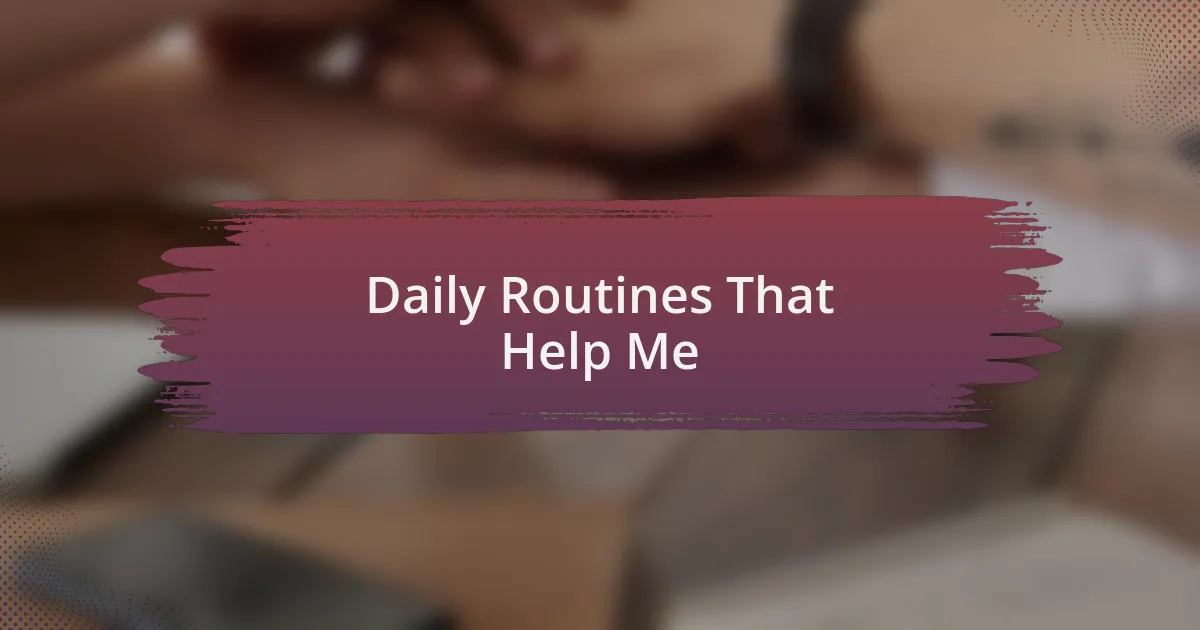 Daily Routines That Help Me