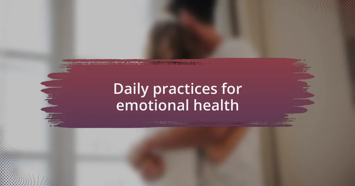 Daily practices for emotional health
