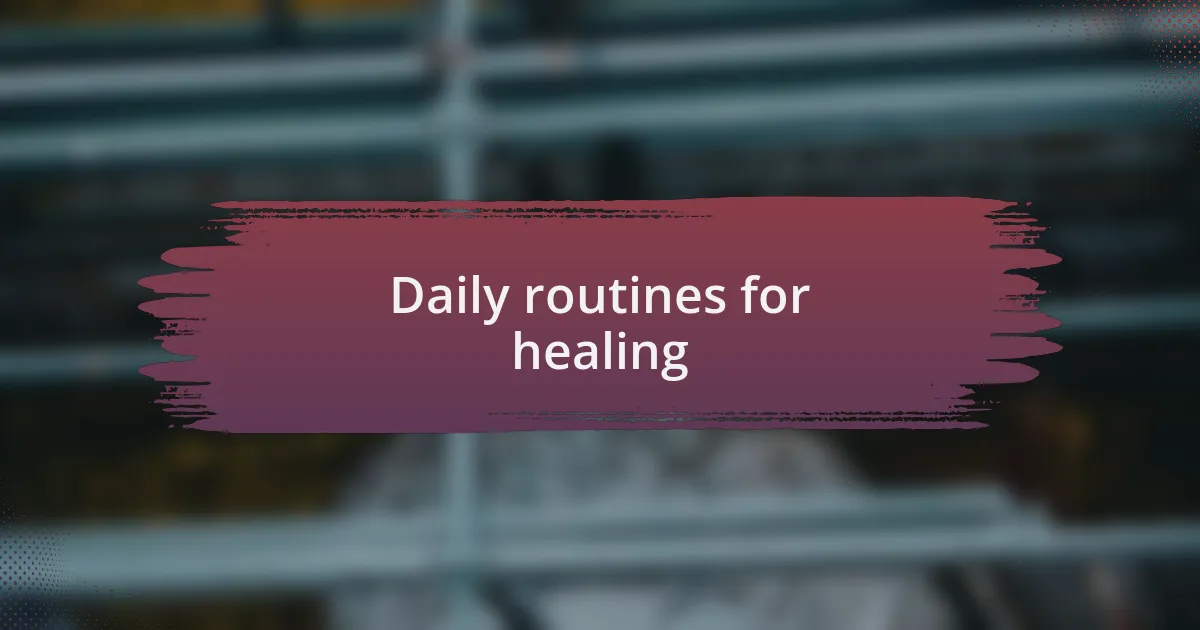 Daily routines for healing