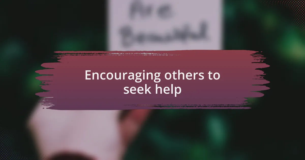 Encouraging others to seek help