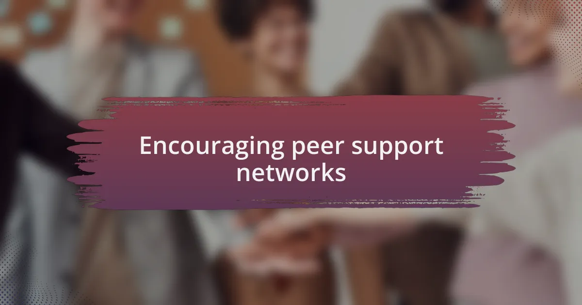 Encouraging peer support networks