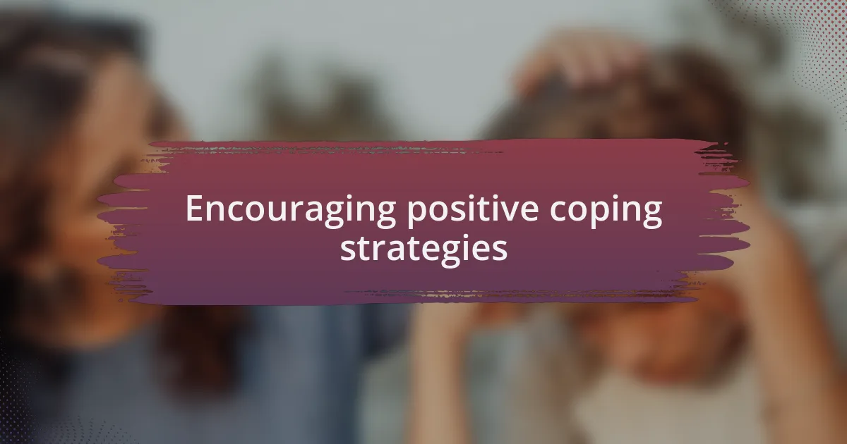 Encouraging positive coping strategies