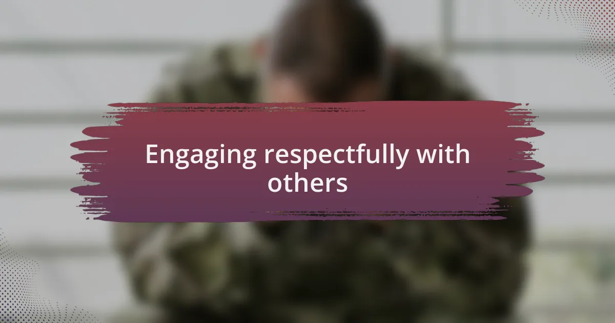 Engaging respectfully with others