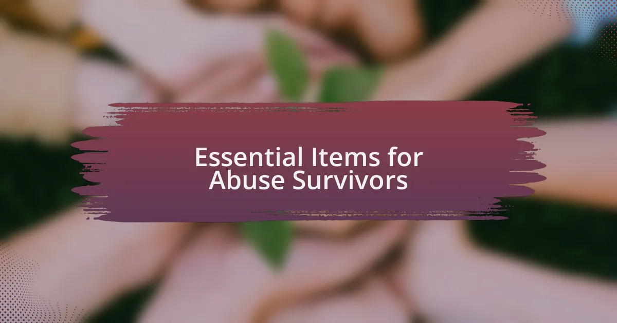 Essential Items for Abuse Survivors