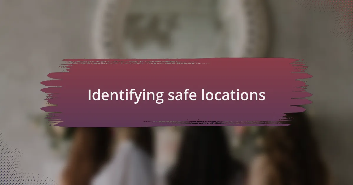 Identifying safe locations