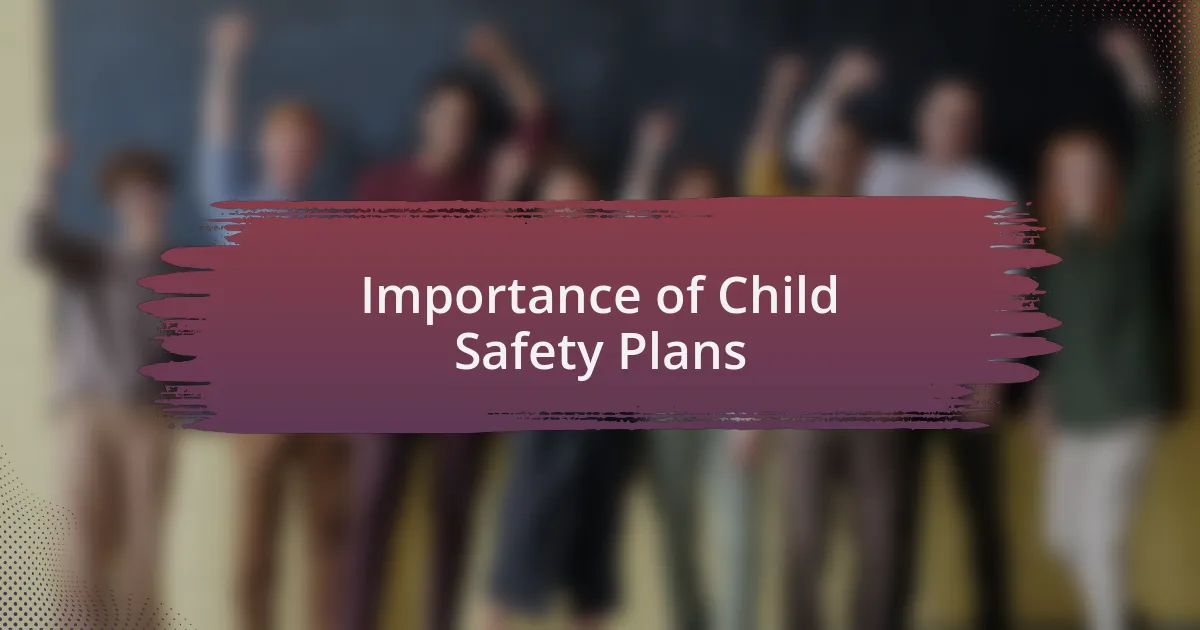 Importance of Child Safety Plans