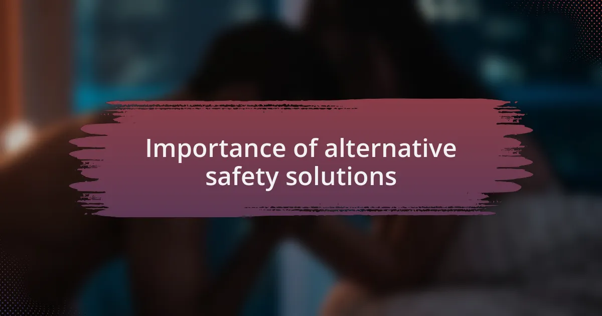 Importance of alternative safety solutions