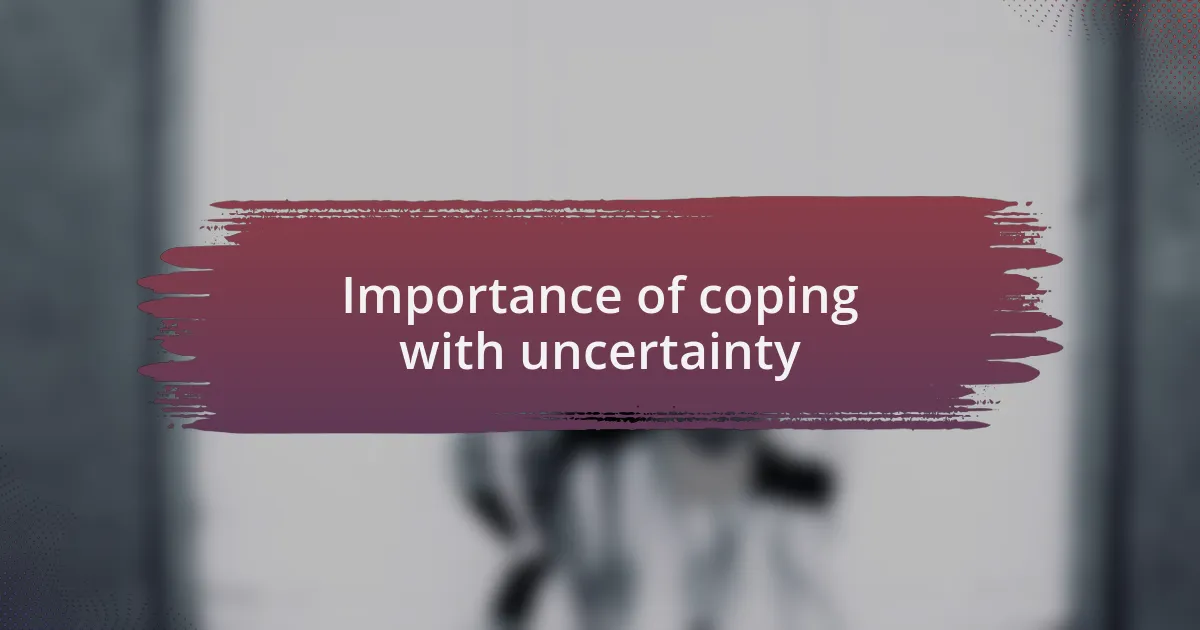 Importance of coping with uncertainty