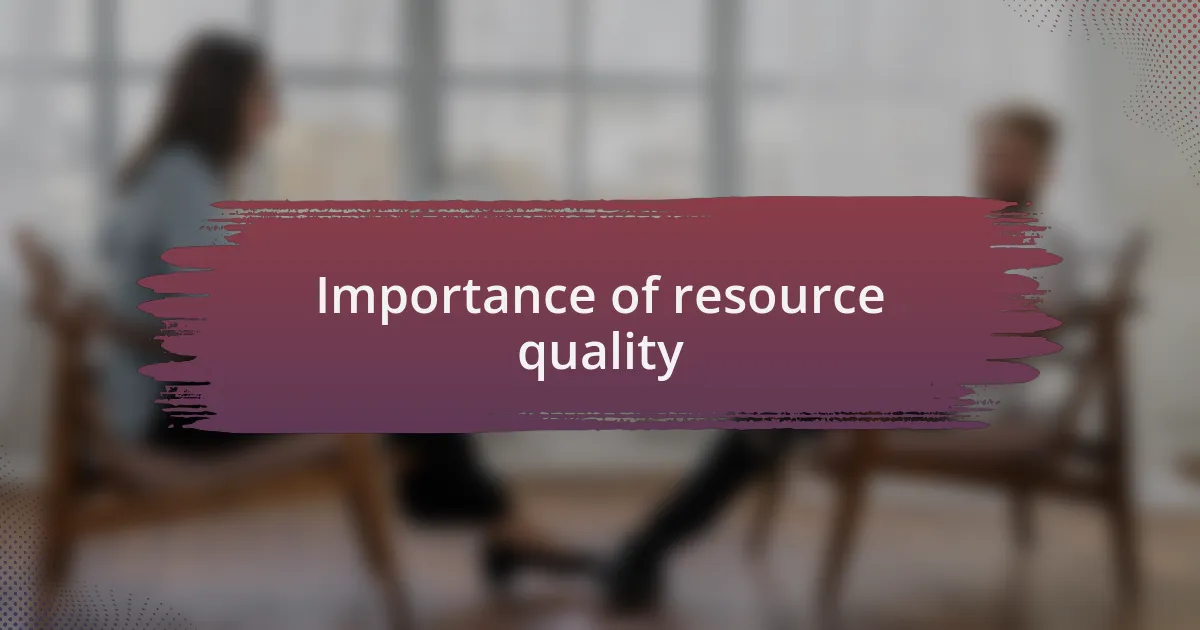 Importance of resource quality