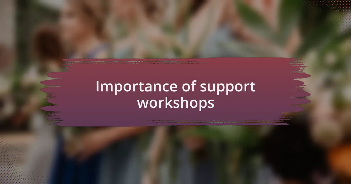 Importance of support workshops