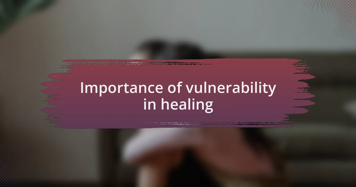 Importance of vulnerability in healing