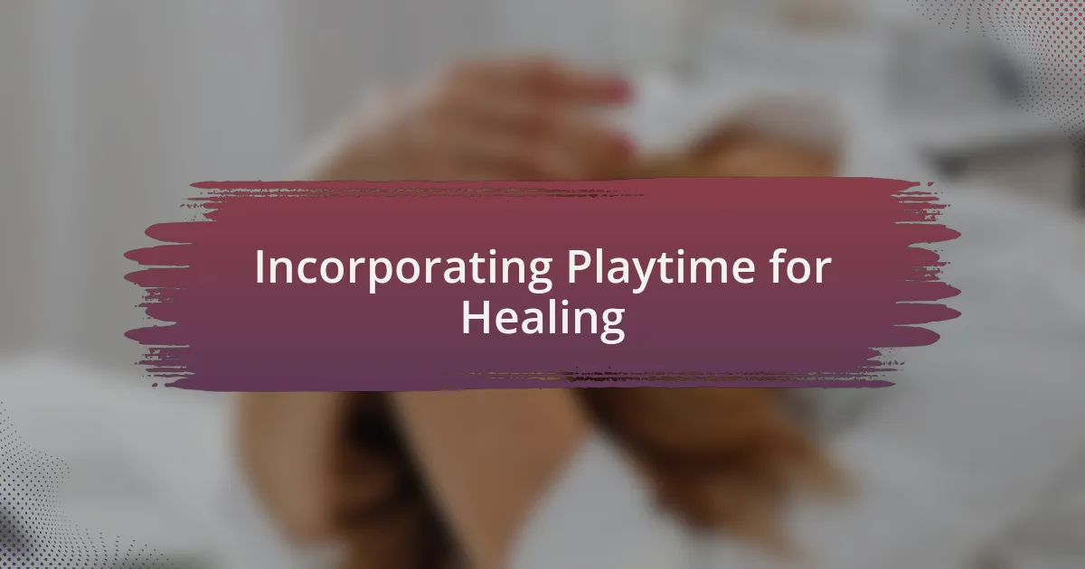 Incorporating Playtime for Healing