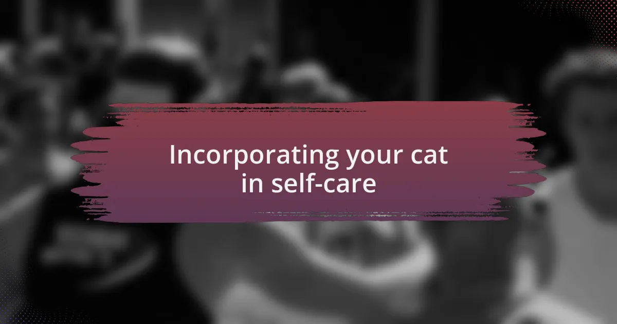 Incorporating your cat in self-care