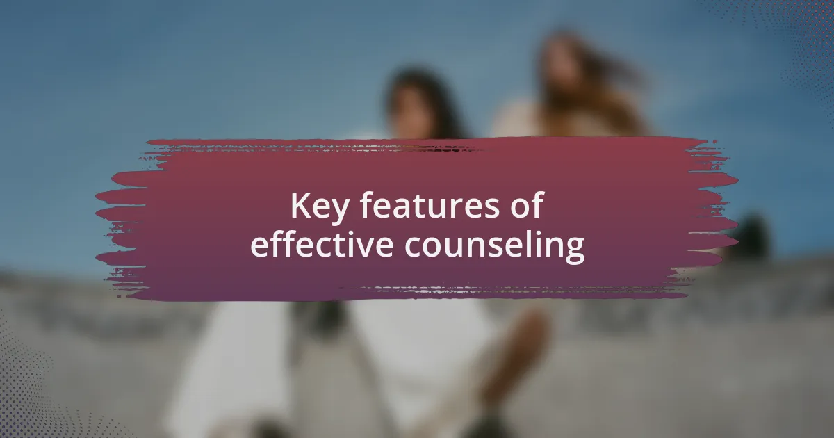 Key features of effective counseling