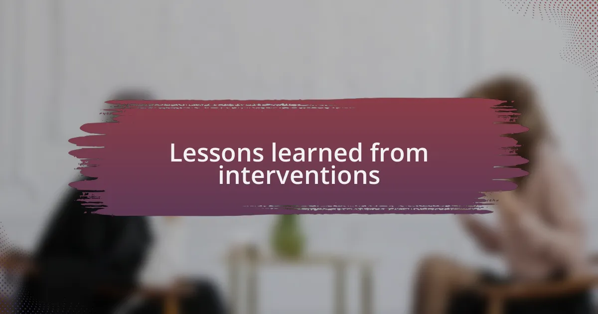 Lessons learned from interventions