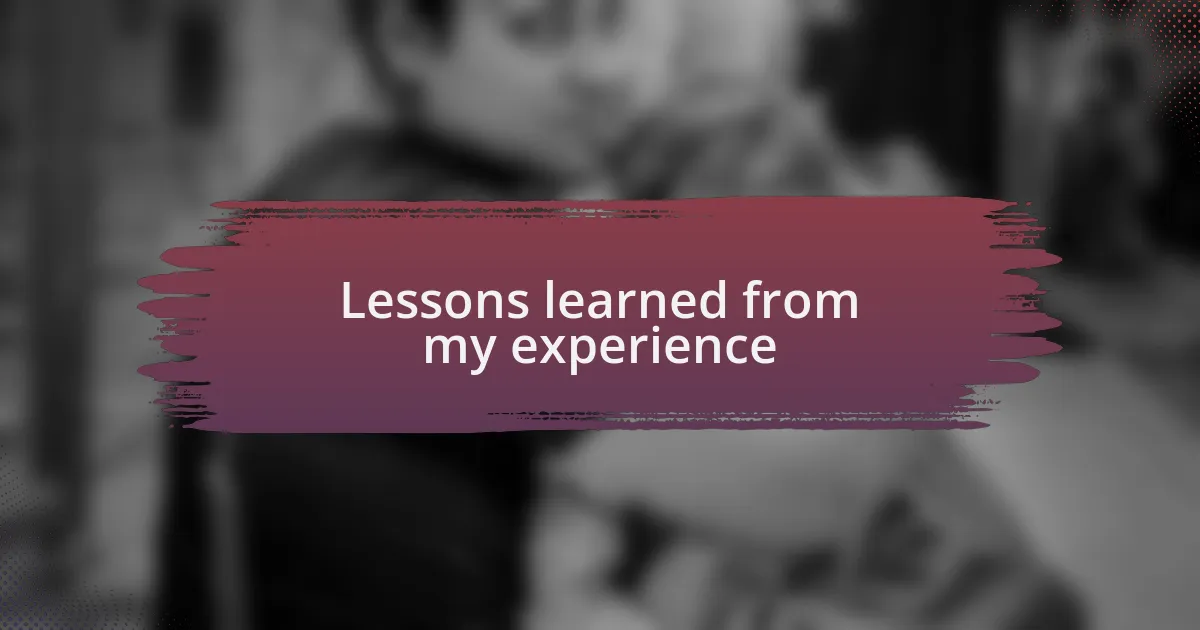 Lessons learned from my experience