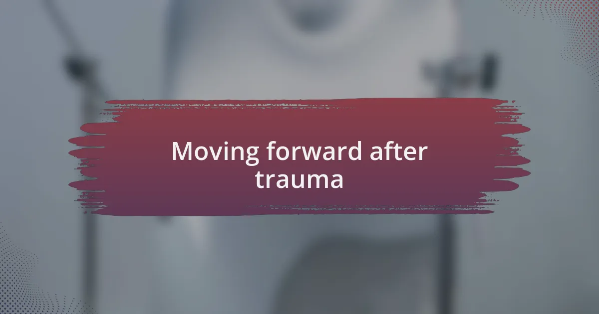 Moving forward after trauma