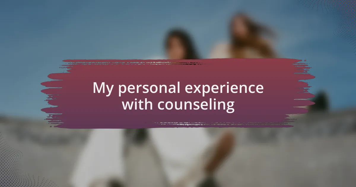My personal experience with counseling