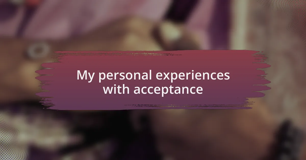 My personal experiences with acceptance