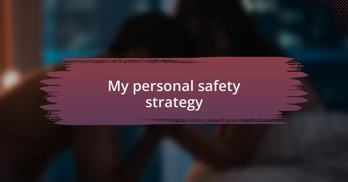 My personal safety strategy