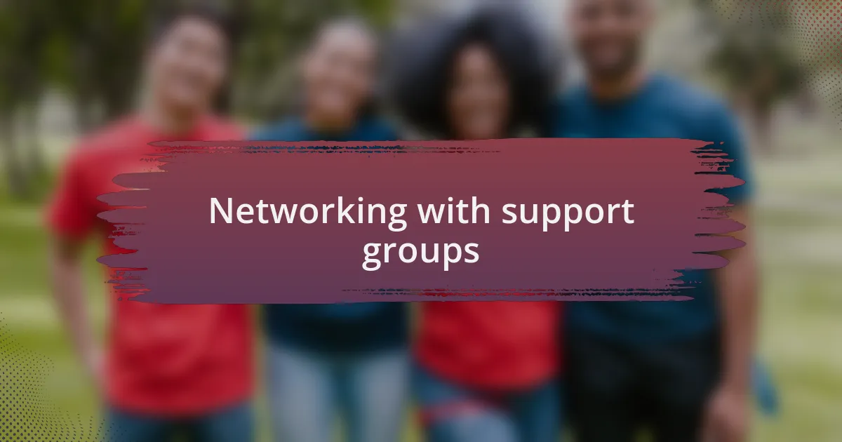 Networking with support groups
