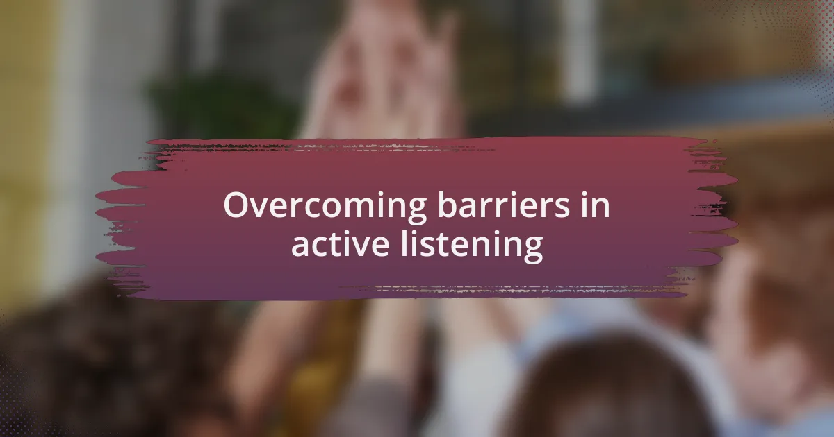 Overcoming barriers in active listening