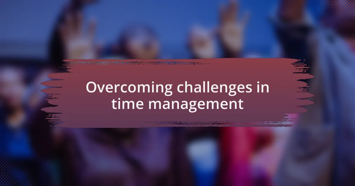 Overcoming challenges in time management