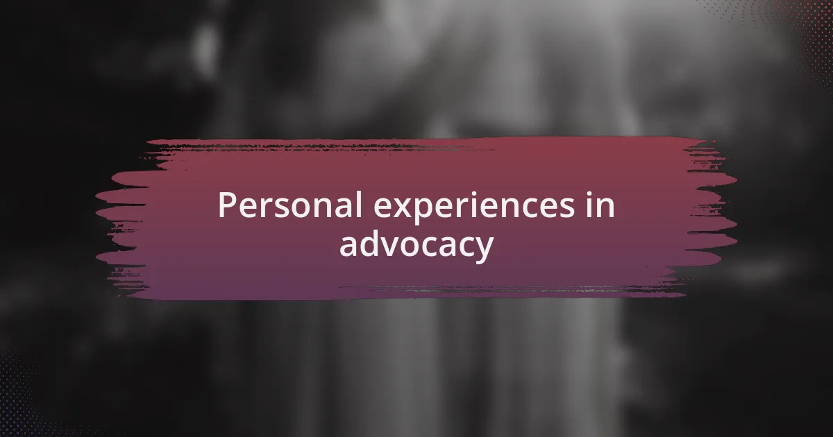 Personal experiences in advocacy