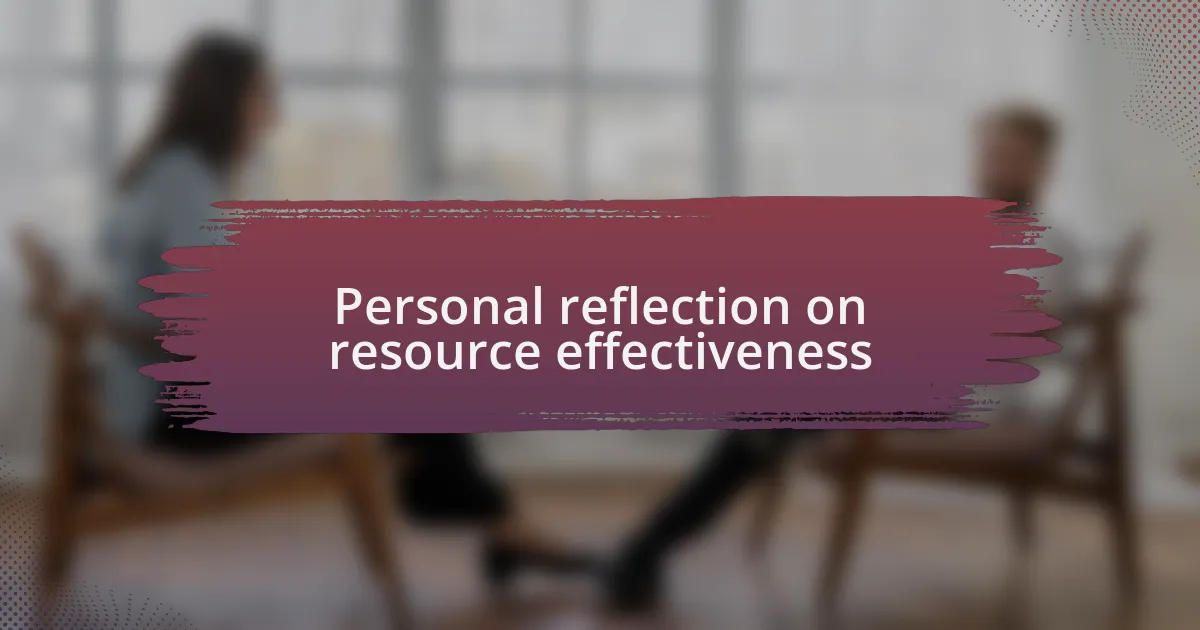 Personal reflection on resource effectiveness