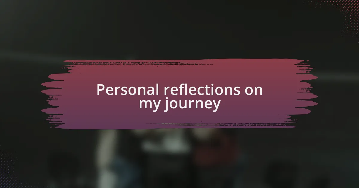 Personal reflections on my journey