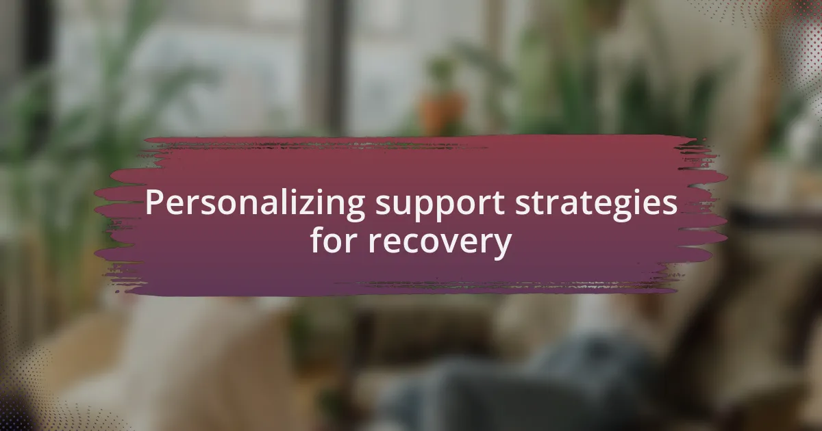 Personalizing support strategies for recovery