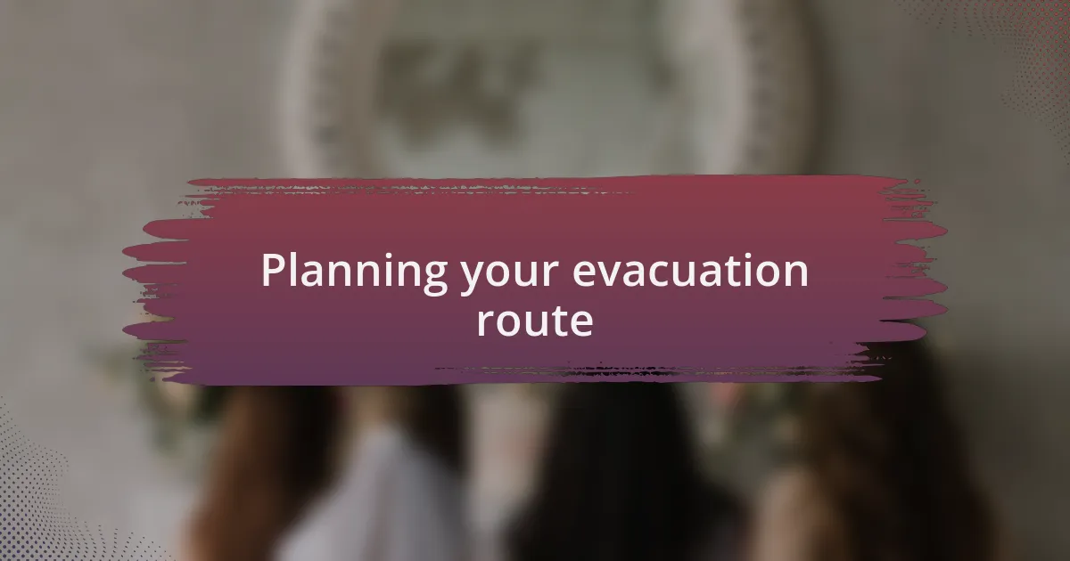 Planning your evacuation route