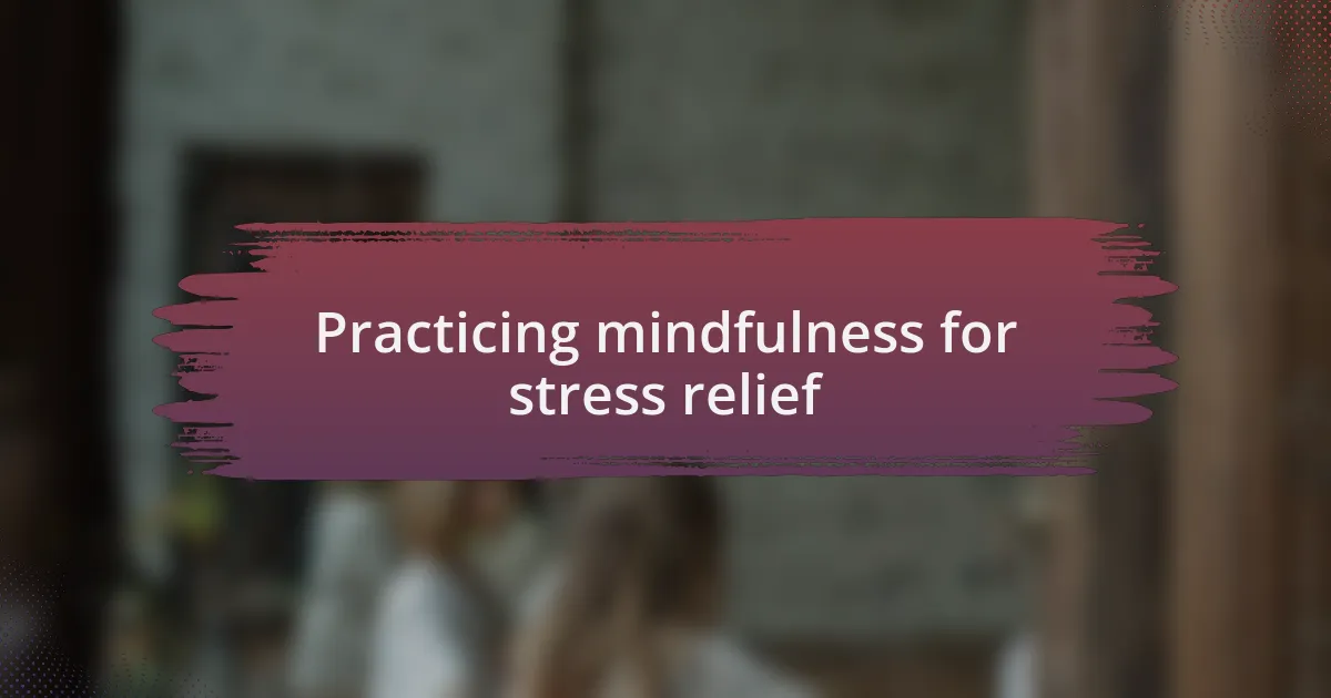 Practicing mindfulness for stress relief