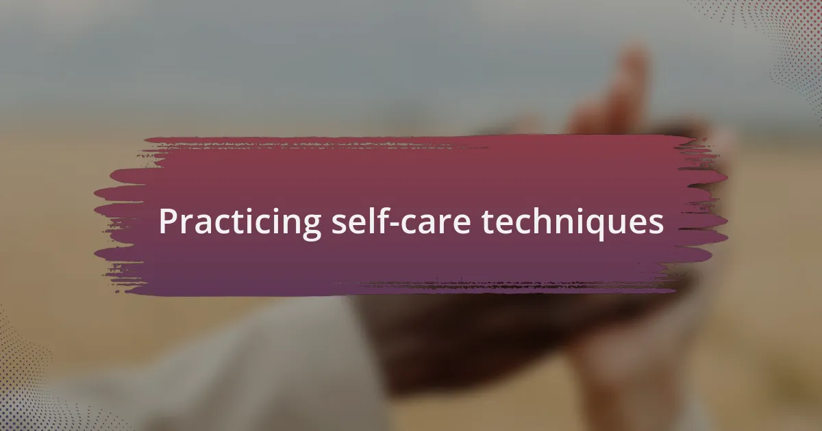 Practicing self-care techniques