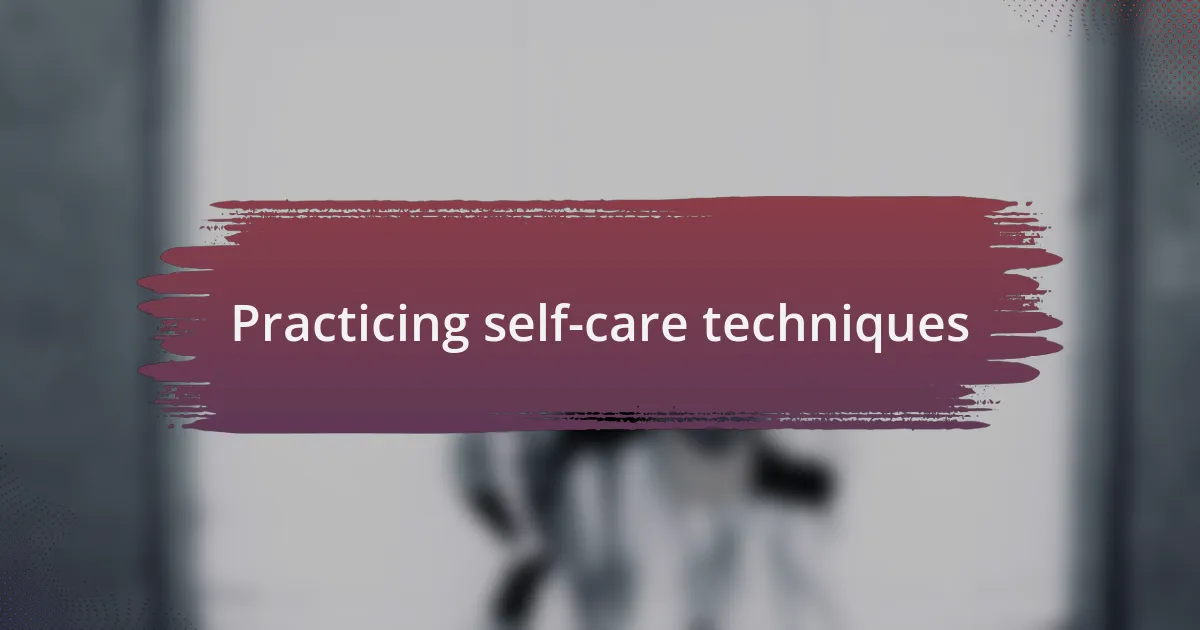 Practicing self-care techniques