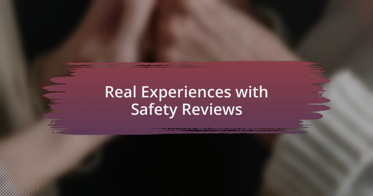 Real Experiences with Safety Reviews