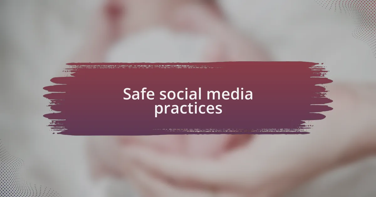 Safe social media practices